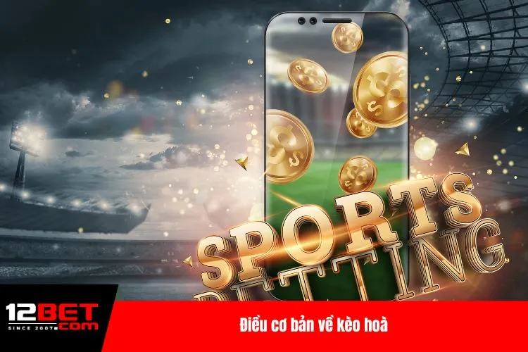 Điều cơ bản về kèo hoà