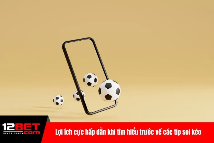 Lợi ích cực hấp dẫn khi tìm hiểu trước về các tip soi kèo