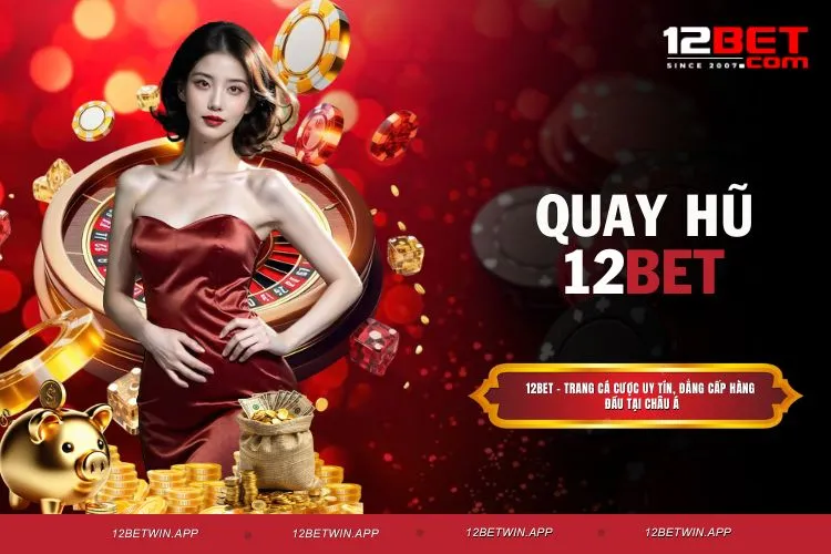 Quay Hũ 12BET - Mẹo chơi trúng Jackpot khổng lồ