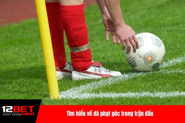 Tìm hiểu về đá phạt góc trong trận đấu