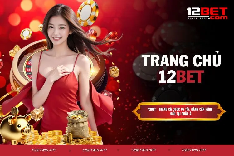 12BET - Thế giới giải trí cá cược đẳng cấp hàng đầu