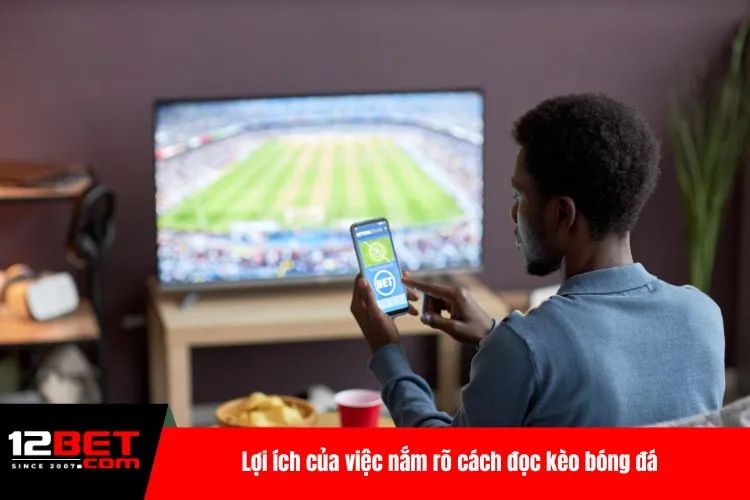 Lợi ích của việc nắm rõ cách đọc kèo bóng đá