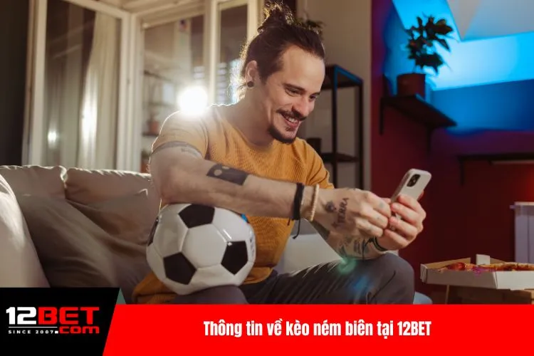 Thông tin về kèo ném biên tại 12BET