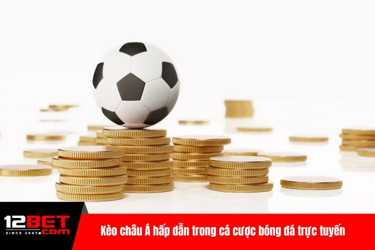 Kèo châu Á hấp dẫn trong cá cược bóng đá trực tuyến