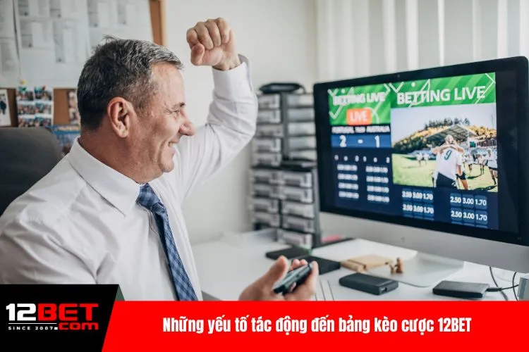 Những yếu tố tác động đến bảng kèo cược 12BET