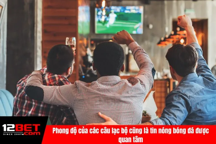 Phong độ của các câu lạc bộ cũng là tin nóng bóng đá được quan tâm